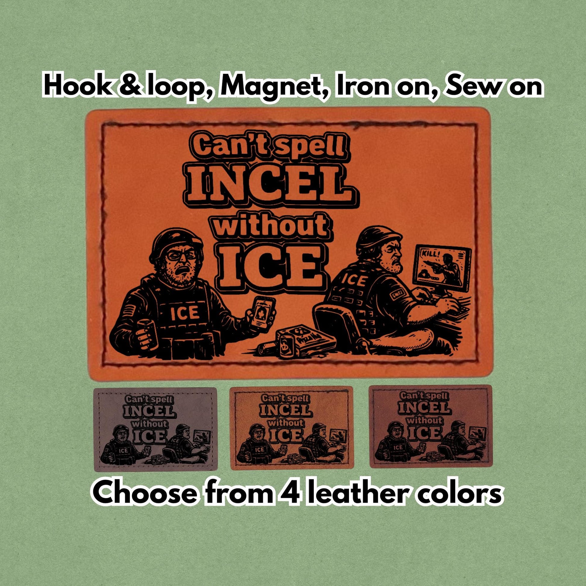 Can't Spell Incel Without ICE - Leather Patch  - Magnet, Hook and Loop, Iron on and Sew on available in Magnet, Hook and Loop, Iron On and Sew On with four leather color options. Main product image.