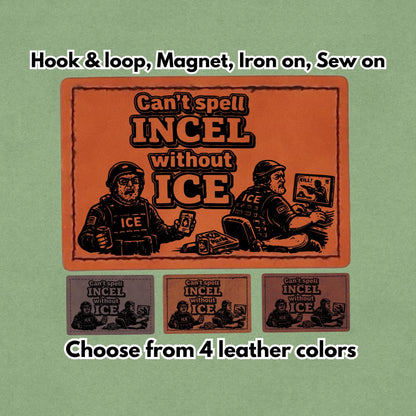 Can't Spell Incel Without ICE - Leather Patch  - Magnet, Hook and Loop, Iron on and Sew on available in Magnet, Hook and Loop, Iron On and Sew On with four leather color options. Main product image.