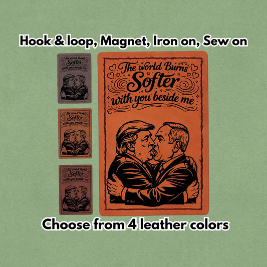 The World Burns Softer with you beside me - Leather Patch  - Magnet, Hook and Loop, Iron on and Sew on available in Magnet, Hook and Loop, Iron On and Sew On with four leather color options. Main product image.