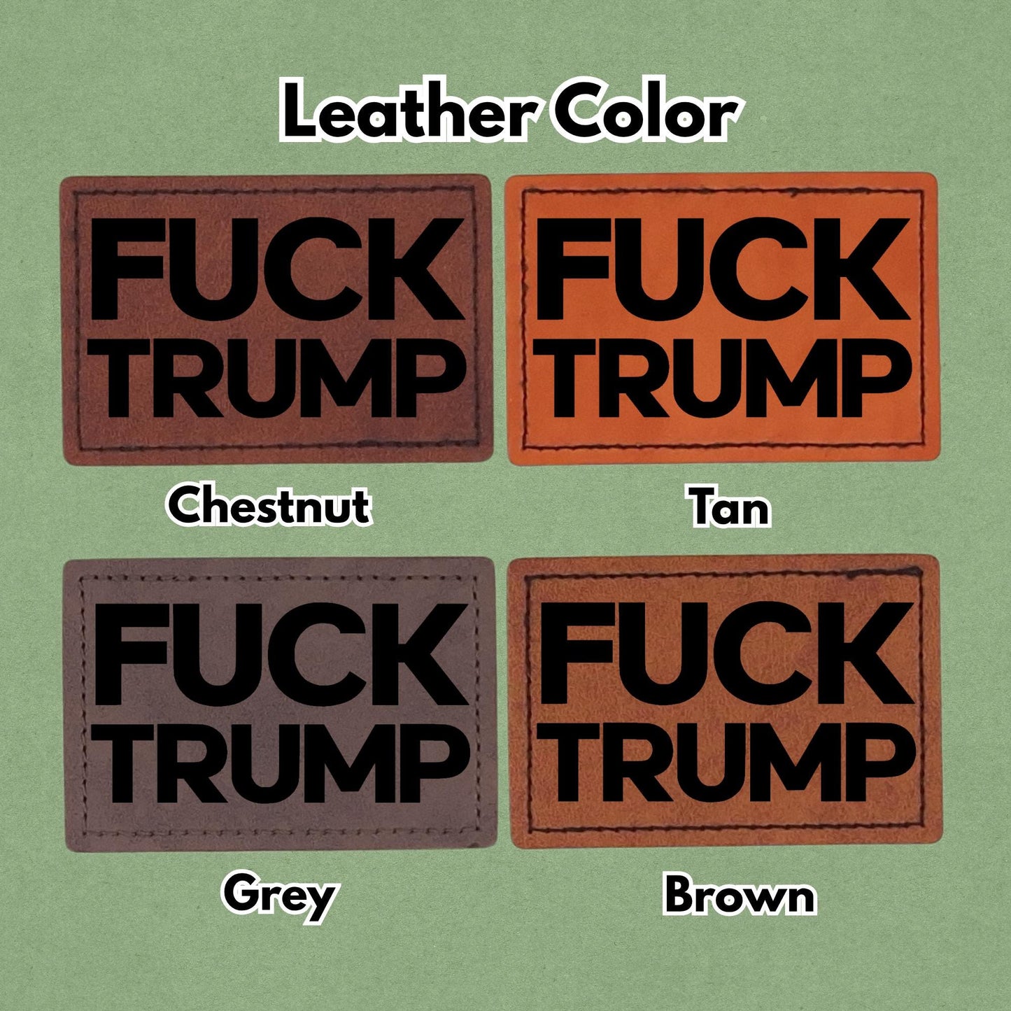 F*** Trump - Ice Out - Leather Patch  - Magnet, Hook and Loop, Iron on and Sew on available in Magnet, Hook and Loop, Iron On and Sew On with four leather color options. Second product image showing the 4 available leather colors; chestnut, tan, grey, and brown with magnetic and iron on options.