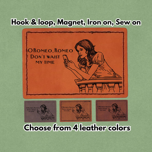 O Romeo Romeo Don't waist my time - Leather Meme Patch - Magnet, Hook and Loop, Iron on and Sew on available in Magnet, Hook and Loop, Iron On and Sew On with four leather color options. Main product image.