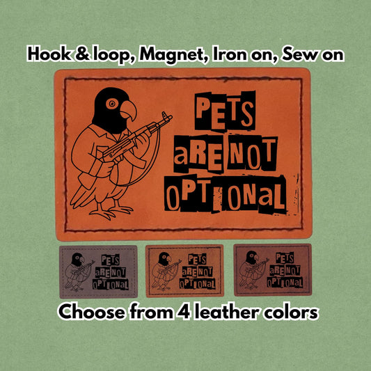 Pets Are Not Optional - Leather Birb bird Meme Patch - Cockatoo Parrot - Magnet, Hook and Loop, Iron on and Sew on available in Magnet, Hook and Loop, Iron On and Sew On with four leather color options. Main product image.
