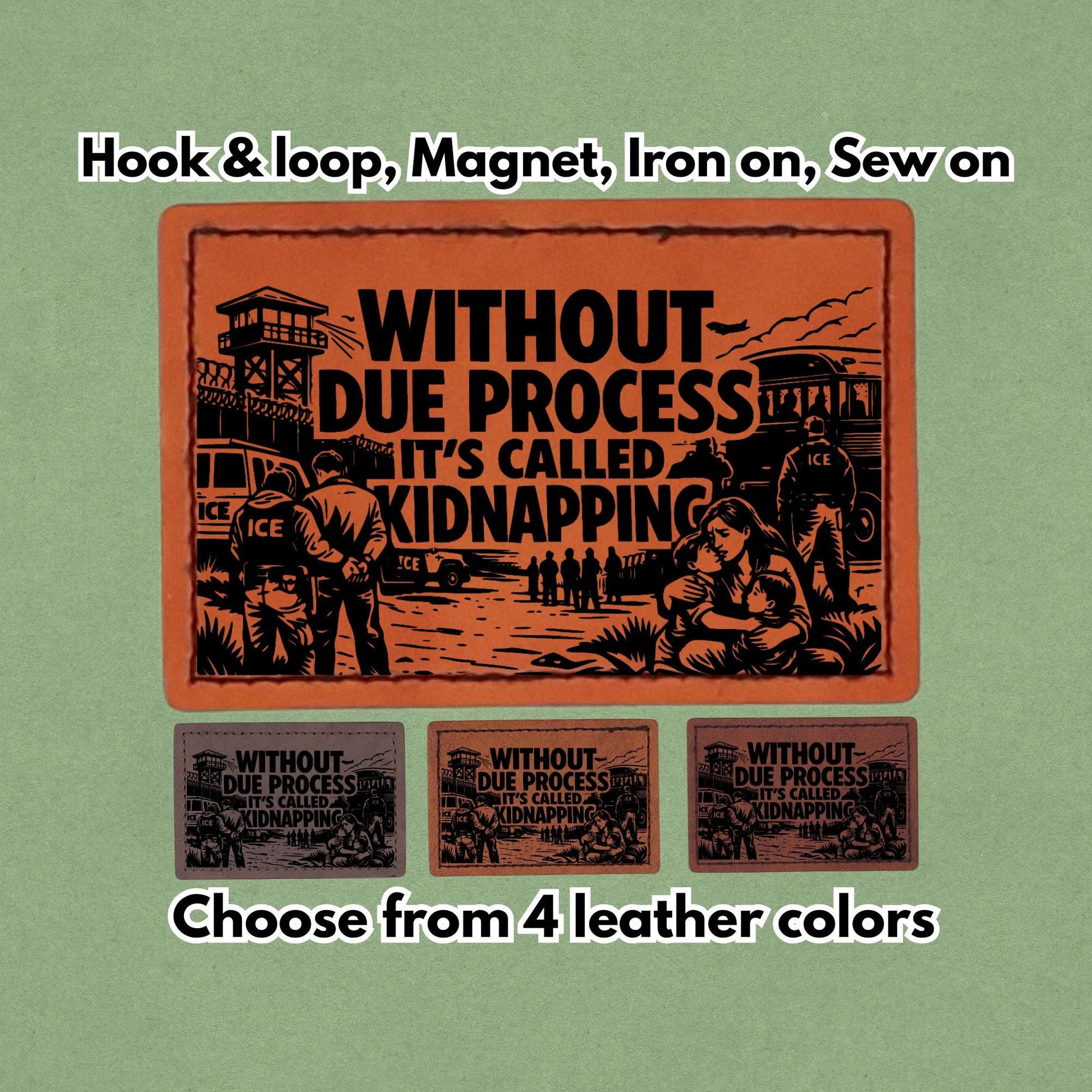 Without Due Process It's Called Kidnapping - F ICE - Leather Patch  - Magnet, Hook and Loop, Iron on and Sew on available in Magnet, Hook and Loop, Iron On and Sew On with four leather color options. Main product image.