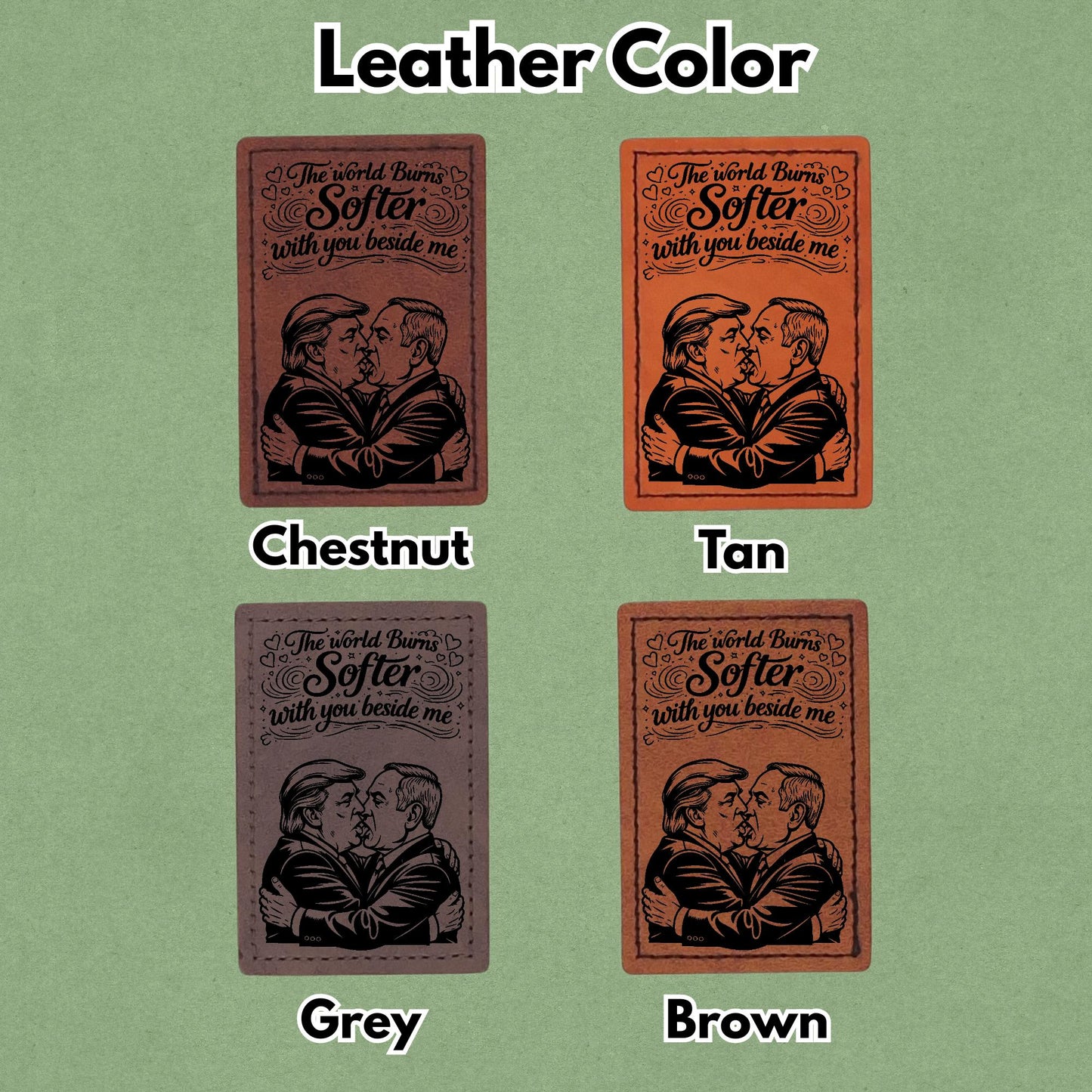 The World Burns Softer with you beside me - Leather Patch  - Magnet, Hook and Loop, Iron on and Sew on available in Magnet, Hook and Loop, Iron On and Sew On with four leather color options. Second product image showing the 4 available leather colors; chestnut, tan, grey, and brown with magnetic and iron on options.