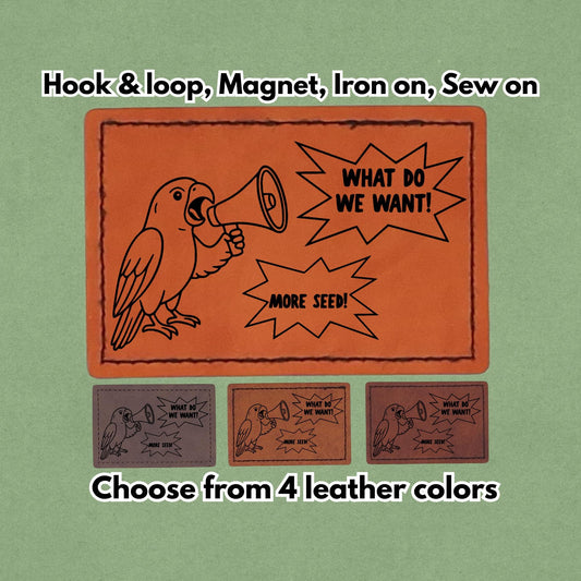 What Do We Want! More Seed! - Leather Birb bird Meme Patch - Cockatoo Parrot - Magnet, Hook and Loop, Iron on and Sew on available in Magnet, Hook and Loop, Iron On and Sew On with four leather color options. Main product image.